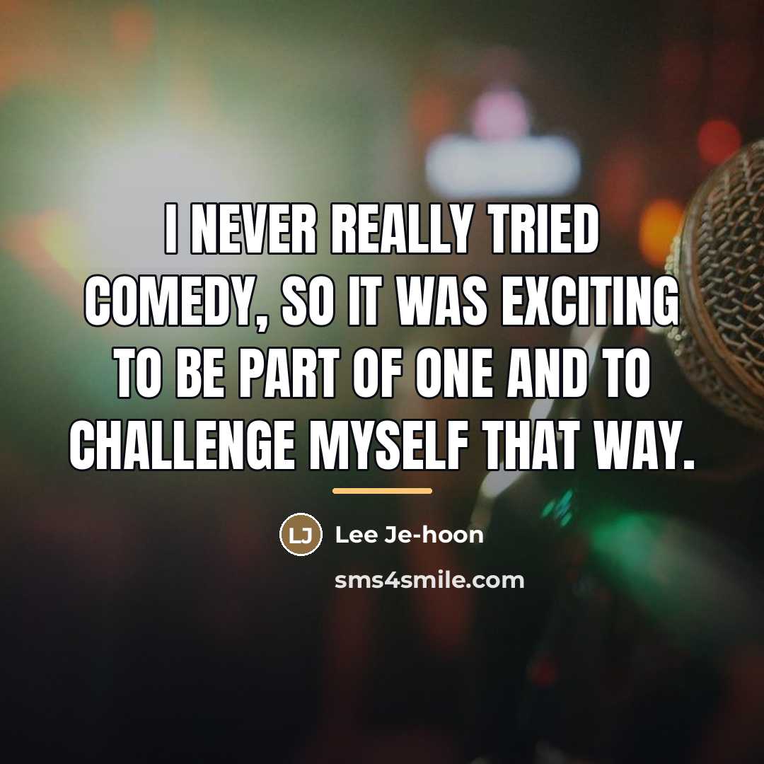 “I never really tried comedy, so it was exciting to…” quote by Lee Je-hoon