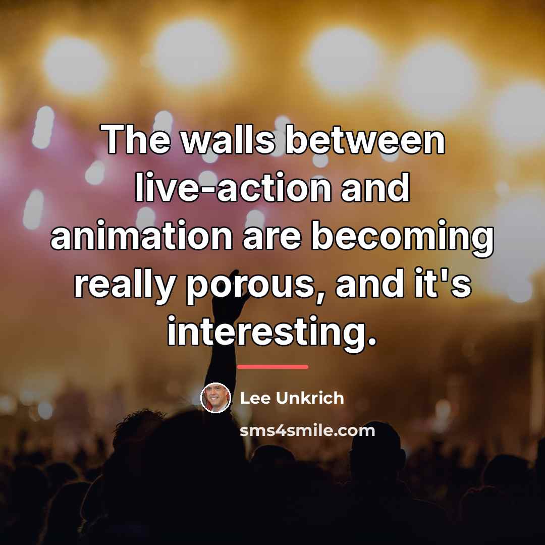 “The walls between live-action and animation are becoming really porous,…” quote by Lee Unkrich