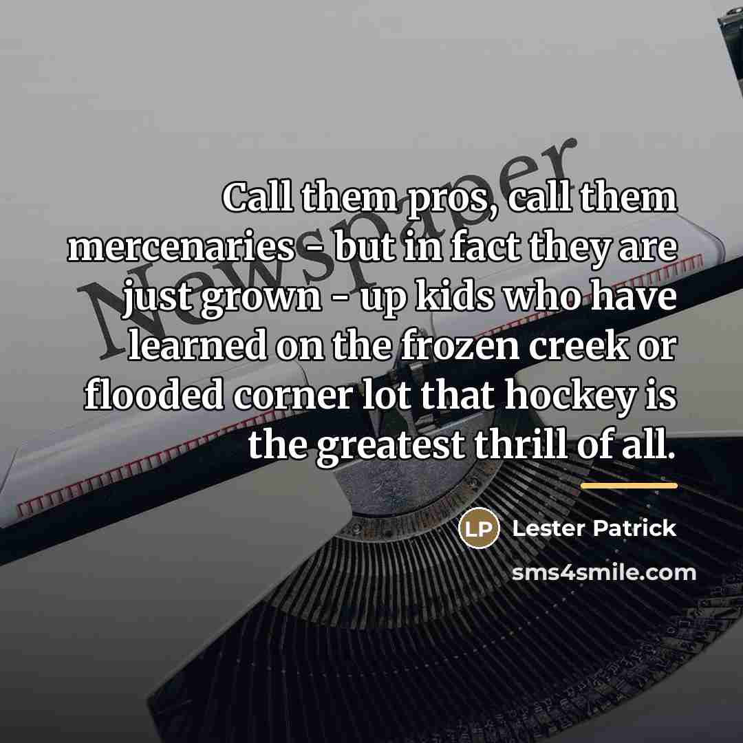 “Call them pros, call them mercenaries - but in fact…” quote by Lester Patrick