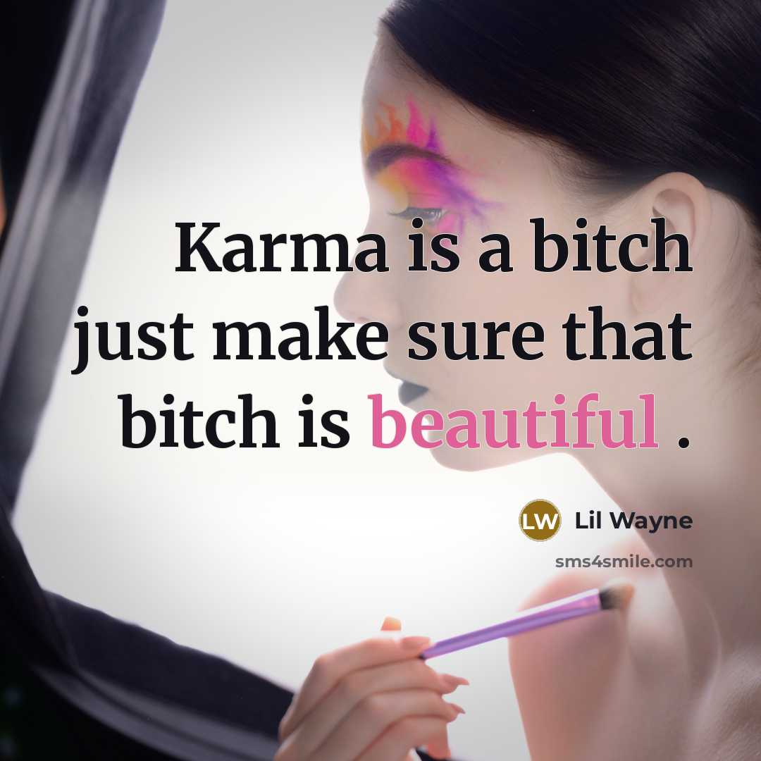 “Karma is a bitch just make sure that bitch is beautiful .” quote by Lil Wayne