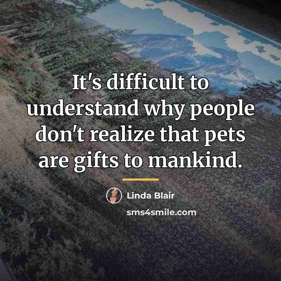 “It's difficult to understand why people don't realize that pets…” quote by Linda Blair