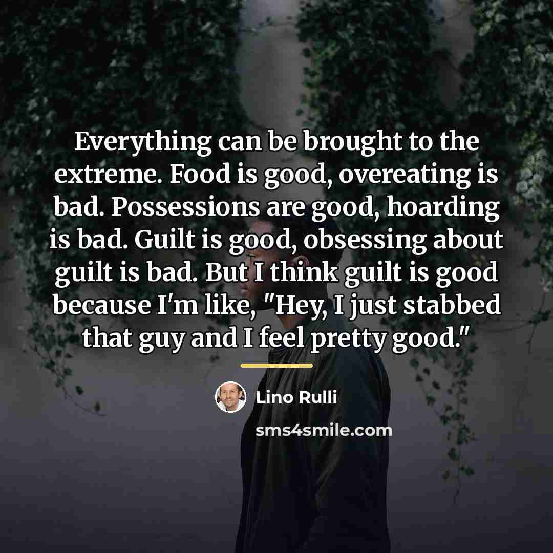 “Everything can be brought to the extreme. Food is good,…” quote by Lino Rulli