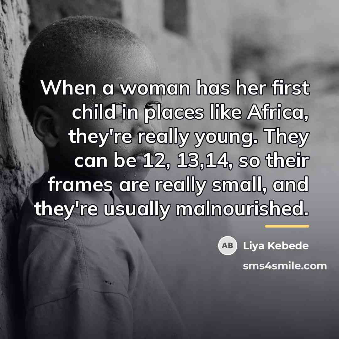 “When a woman has her first child in places like…” quote by Liya Kebede