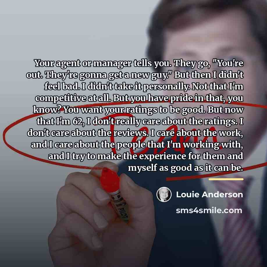 “Your agent or manager tells you. They go, "You're out.…” quote by Louie Anderson