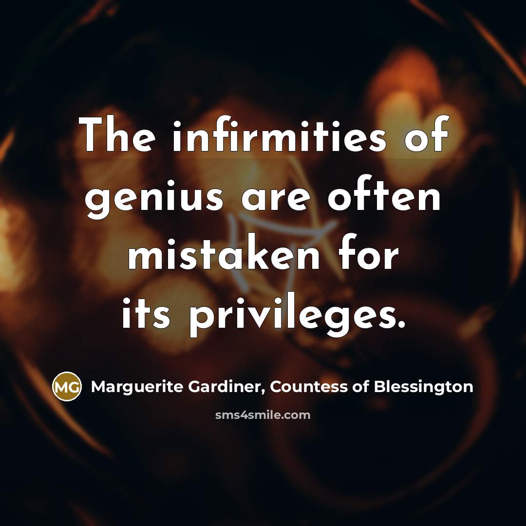 “The infirmities of genius are often mistaken for its privileges.…” quote by Marguerite Gardiner, Countess of Blessington