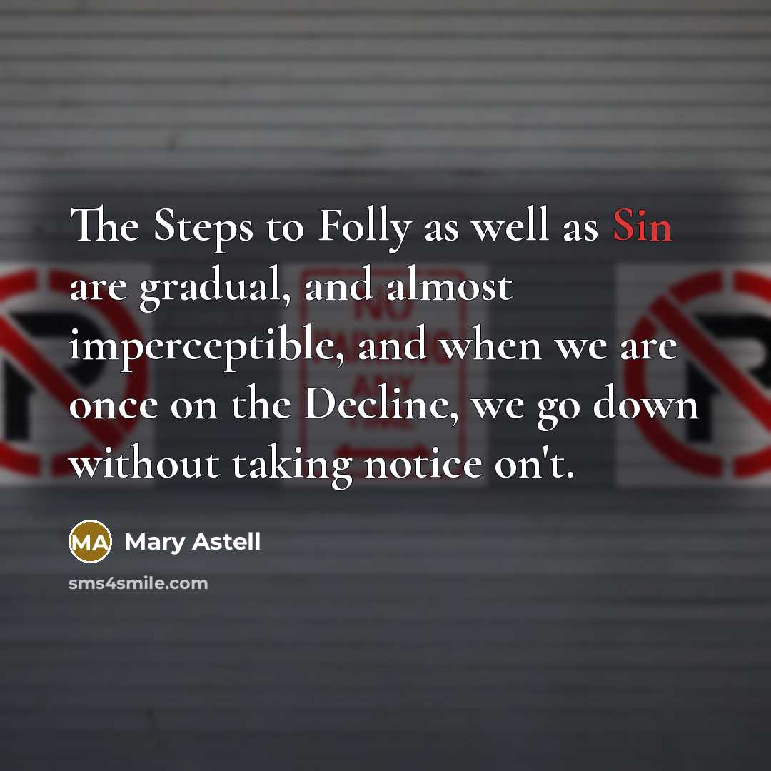 “The Steps to Folly as well as Sin are gradual,…” quote by Mary Astell