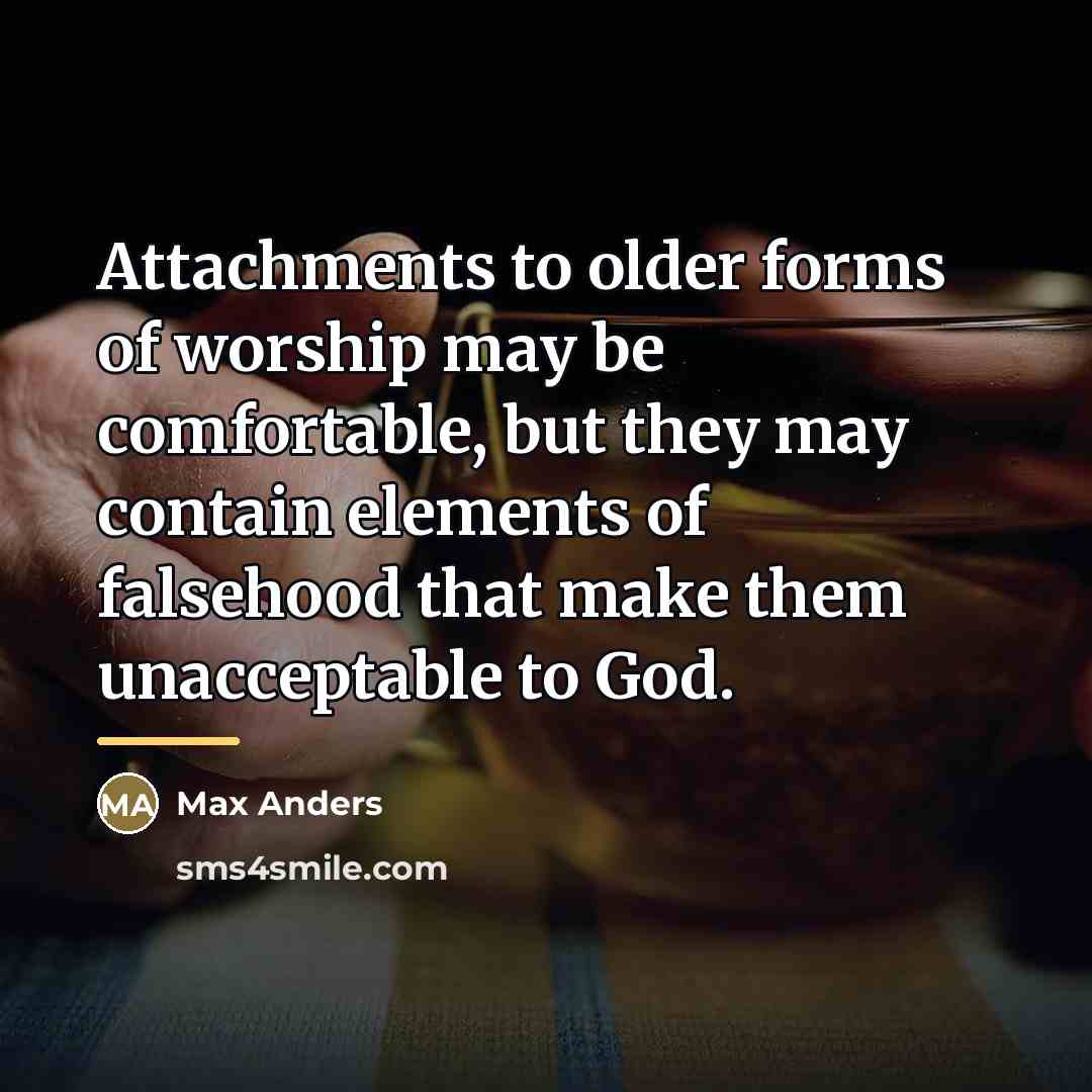“Attachments to older forms of worship may be comfortable, but…” quote by Max Anders