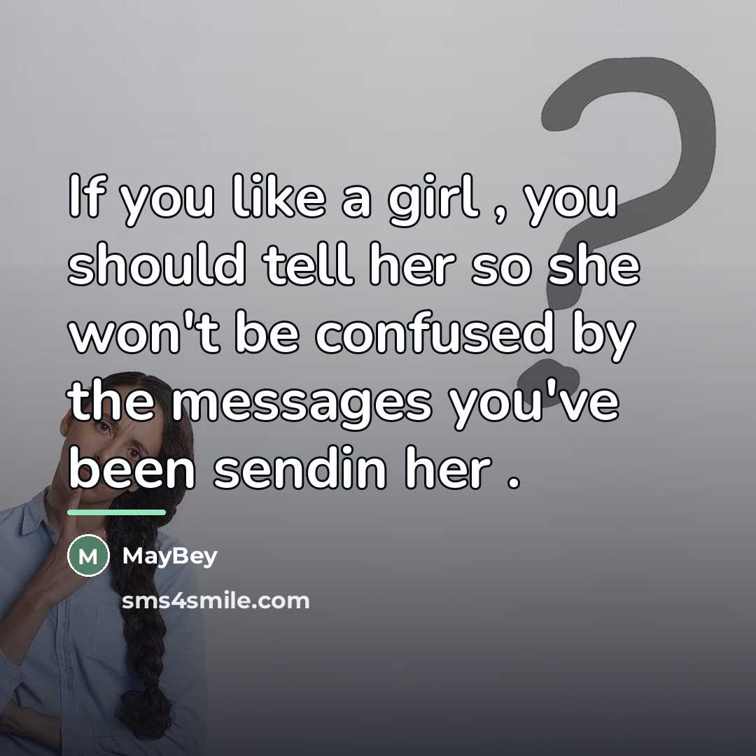 “If you like a girl , you should tell her…” quote by MayBey
