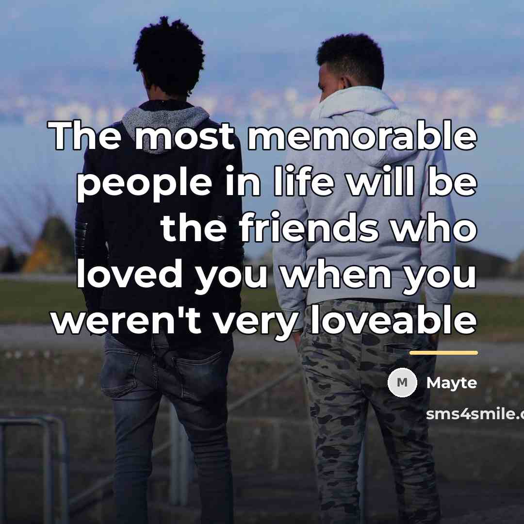 “The most memorable people in life will be the friends…” quote by Mayte