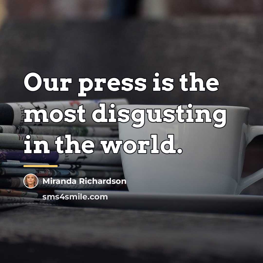 “Our press is the most disgusting in the world.…” quote by Miranda Richardson