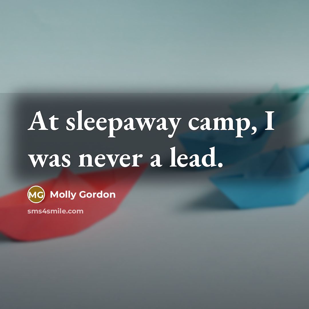 “At sleepaway camp, I was never a lead.…” quote by Molly Gordon