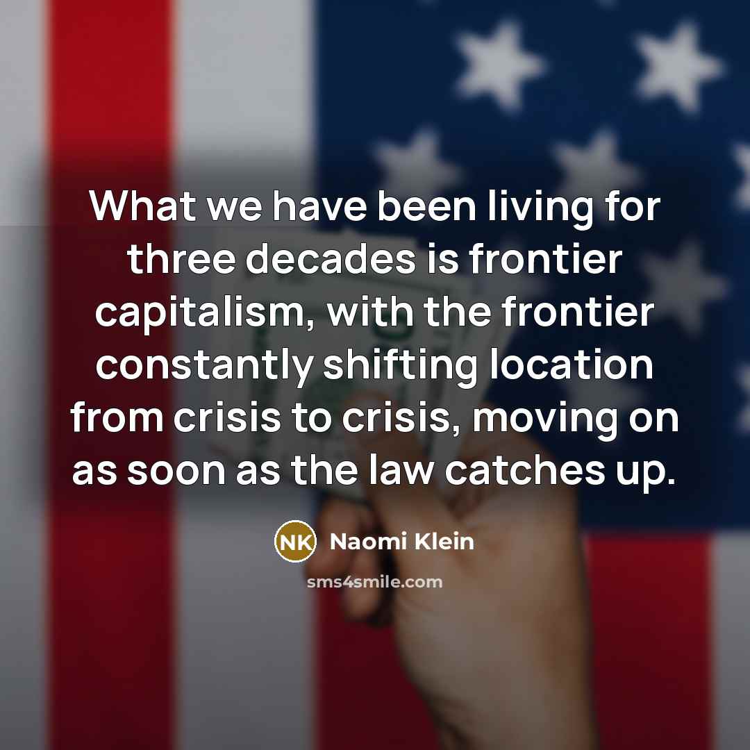 “What we have been living for three decades is frontier…” quote by Naomi Klein