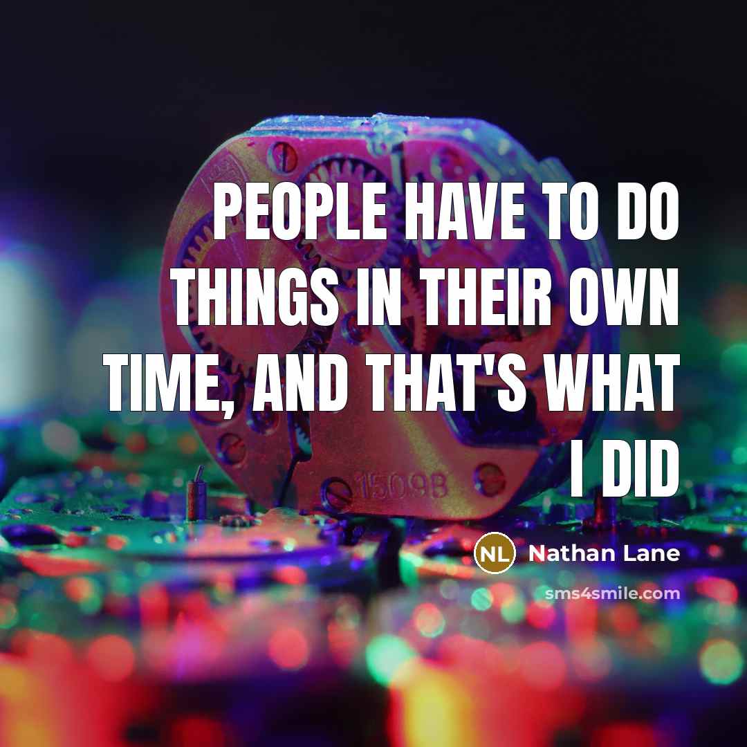 “People have to do things in their own time, and…” quote by Nathan Lane