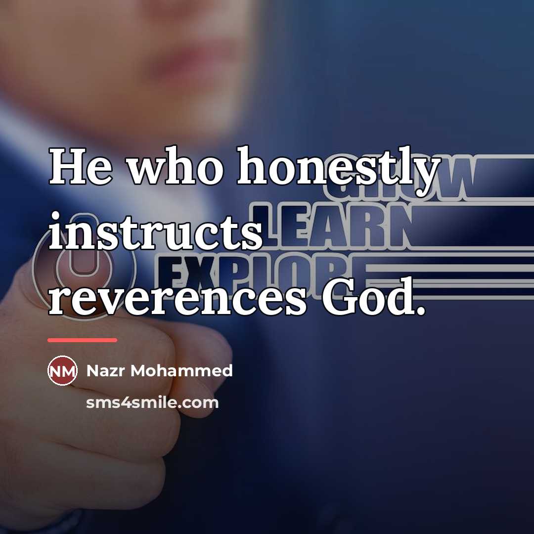 “He who honestly instructs reverences God.…” quote by Nazr Mohammed