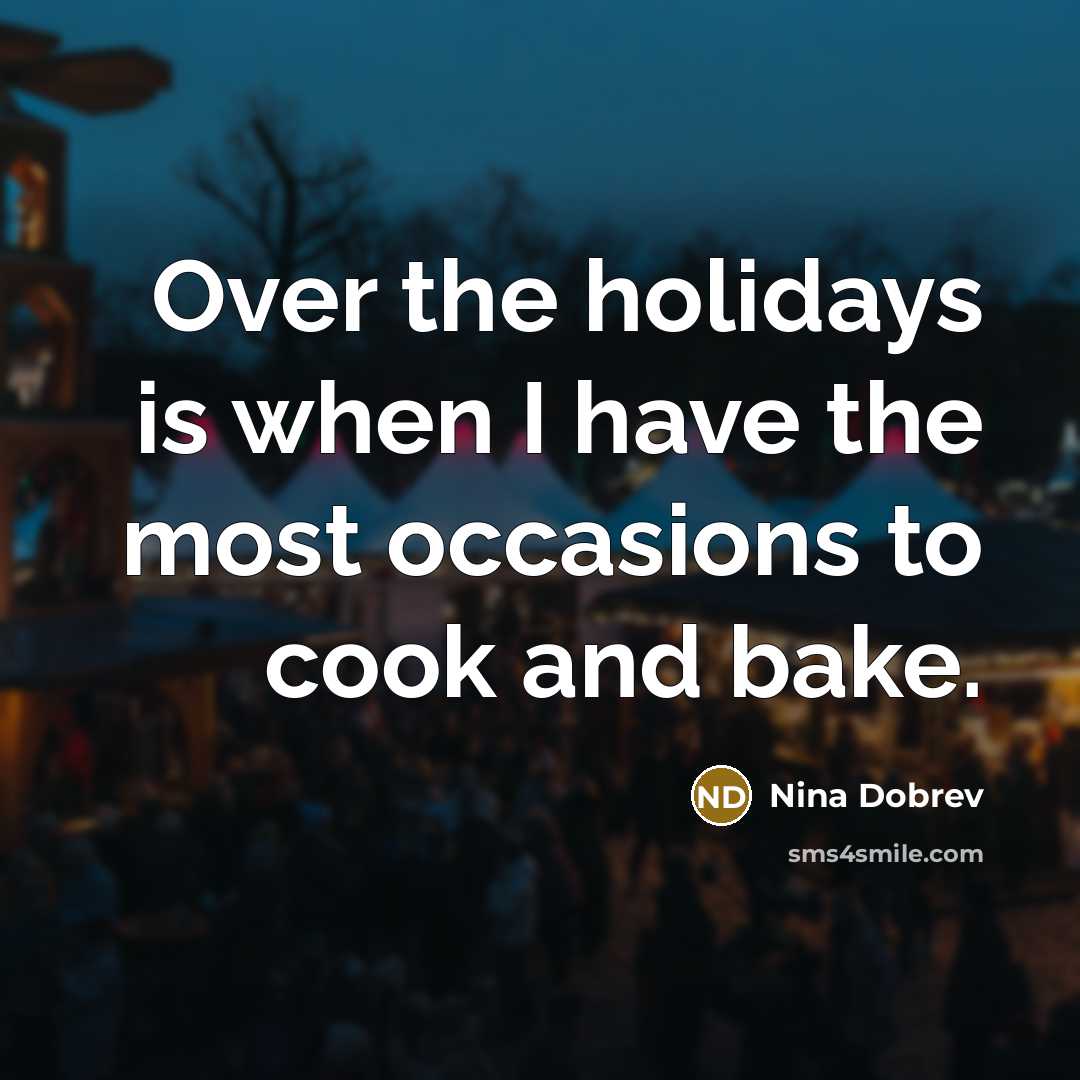 “Over the holidays is when I have the most occasions…” quote by Nina Dobrev