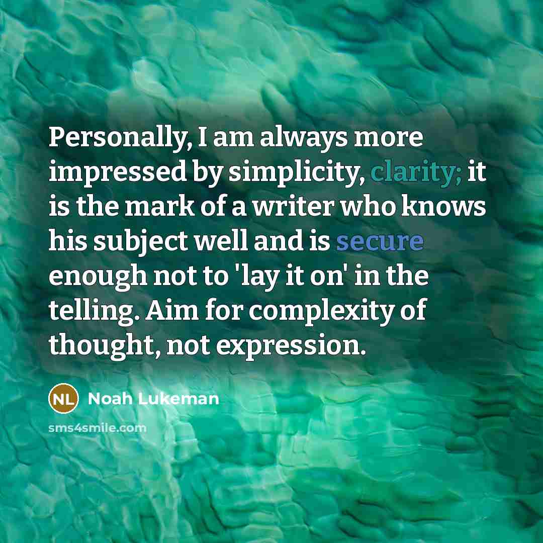 “Personally, I am always more impressed by simplicity, clarity; it…” quote by Noah Lukeman