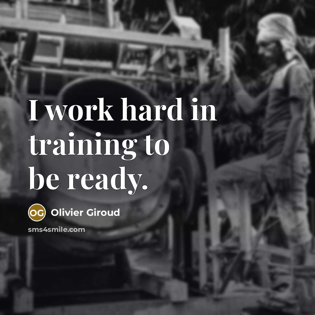 “I work hard in training to be ready.…” quote by Olivier Giroud