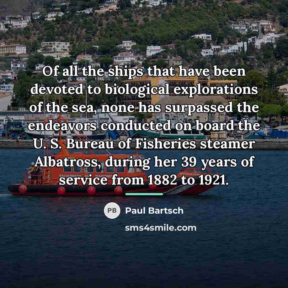 “Of all the ships that have been devoted to biological…” quote by Paul Bartsch