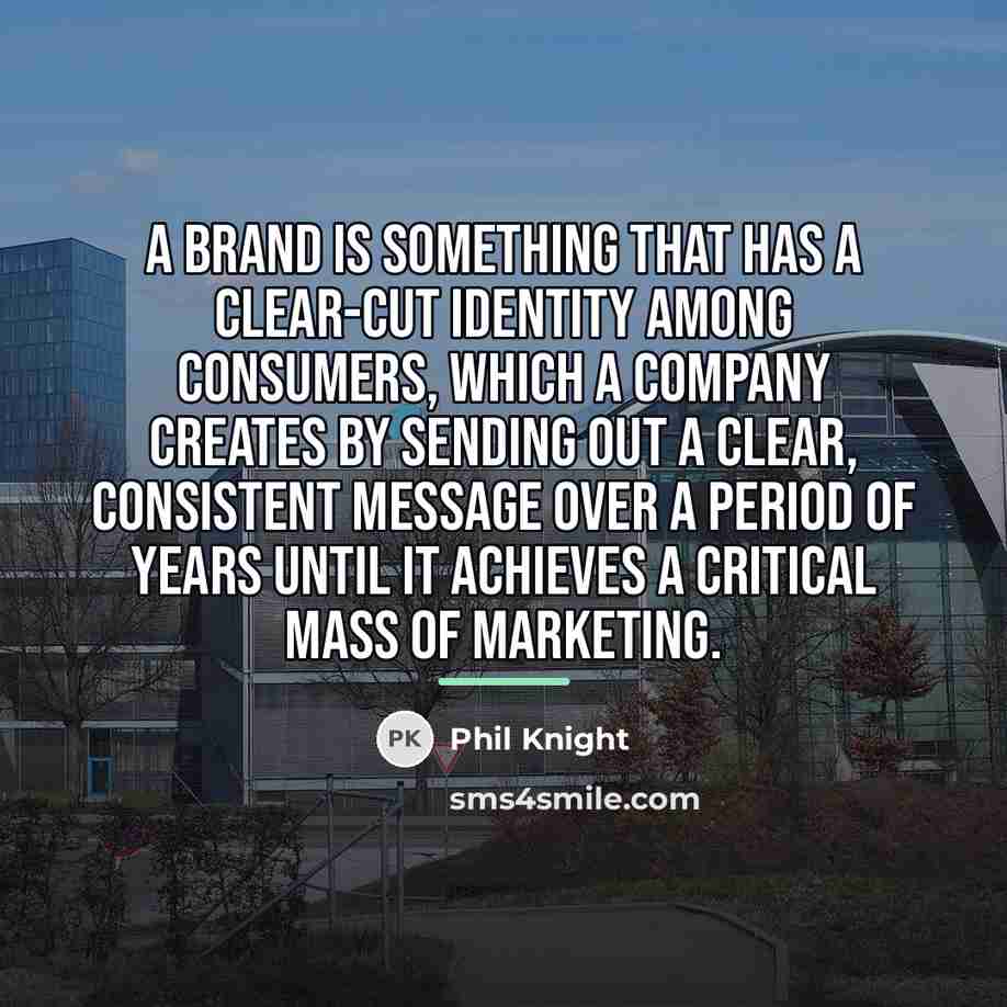 “A brand is something that has a clear-cut identity among…” quote by Phil Knight