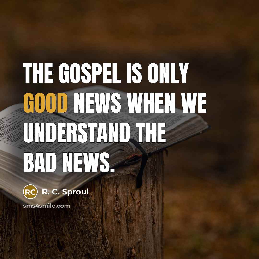 “The gospel is only good news when we understand the…” quote by R. C. Sproul