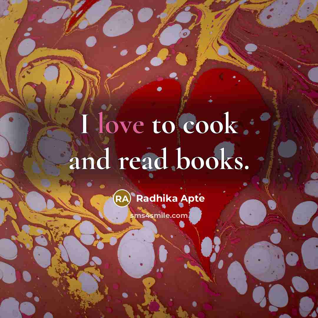 “I love to cook and read books.…” quote by Radhika Apte