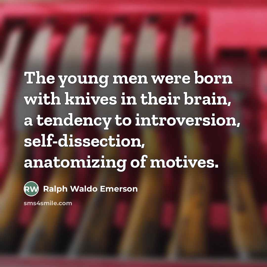 “The young men were born with knives in their brain,…” quote by Ralph Waldo Emerson