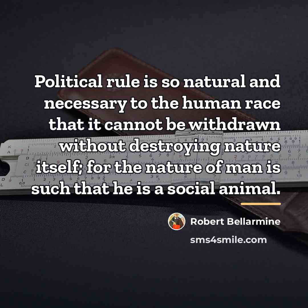 “Political rule is so natural and necessary to the human…” quote by Robert Bellarmine