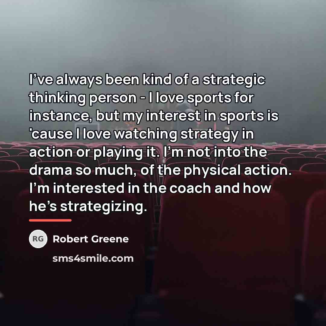 “I've always been kind of a strategic thinking person -…” quote by Robert Greene