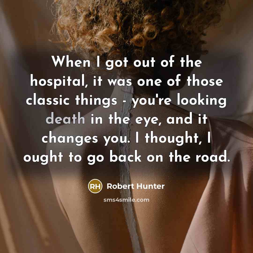 “When I got out of the hospital, it was one…” quote by Robert Hunter