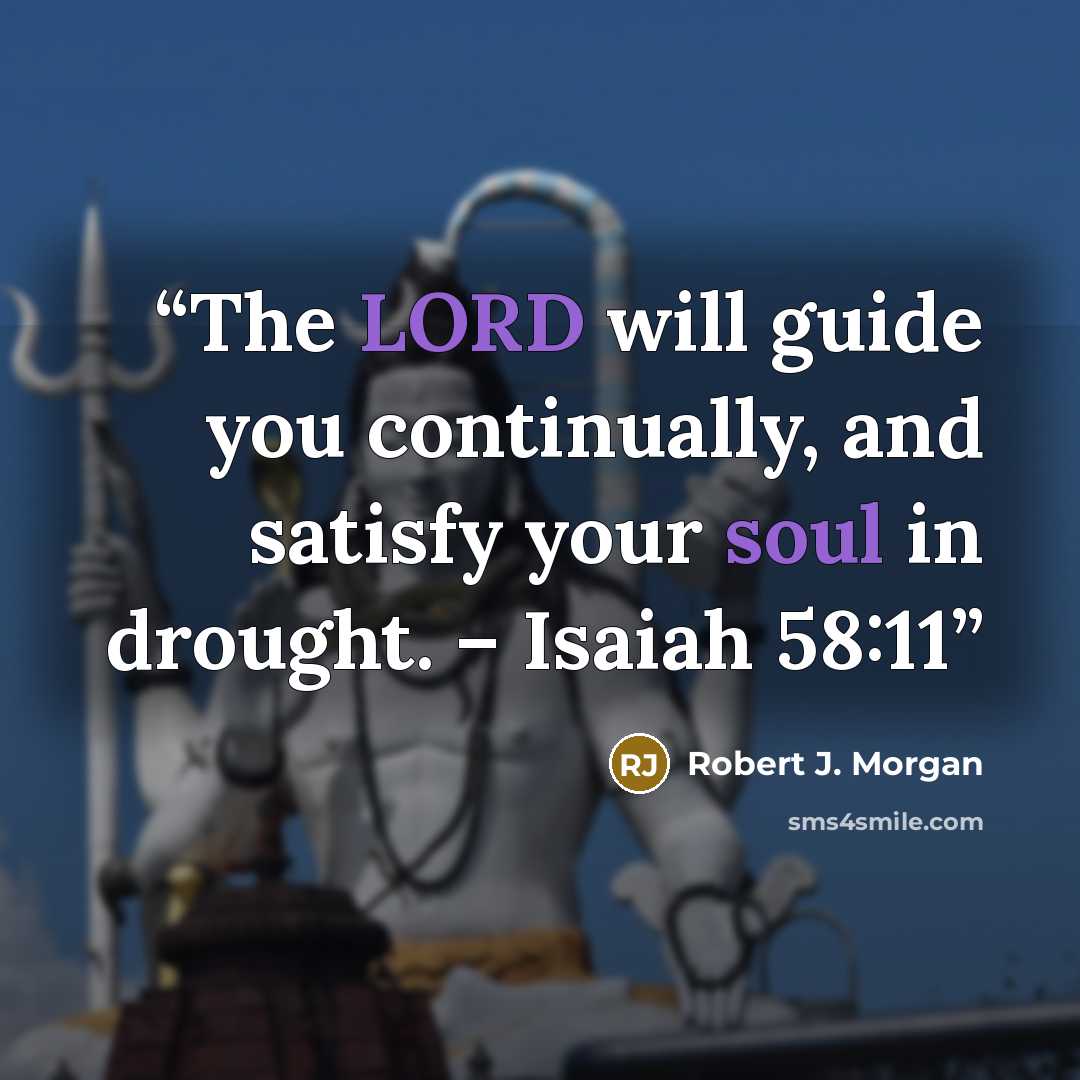 “The LORD will guide you continually, and satisfy your soul in drought. – Isaiah 58:11” quote by Robert J. Morgan