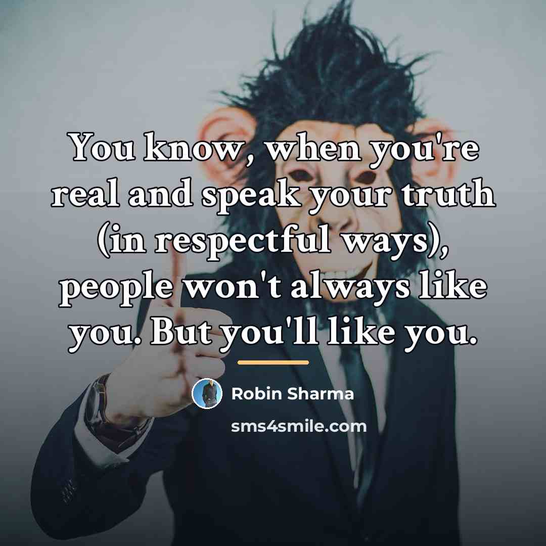 “You know, when you're real and speak your truth (in…” quote by Robin Sharma