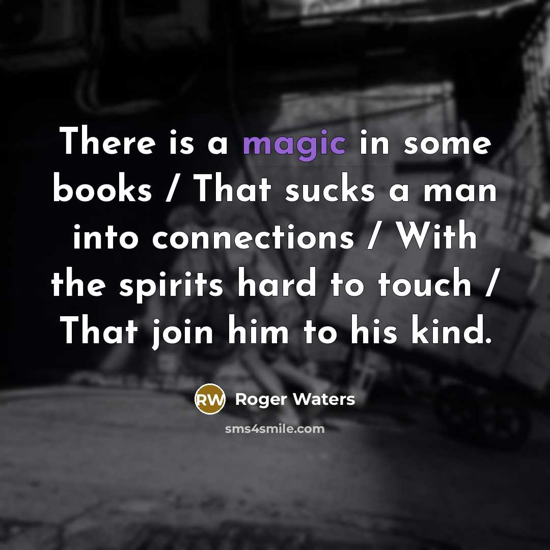 “There is a magic in some books / That sucks…” quote by Roger Waters