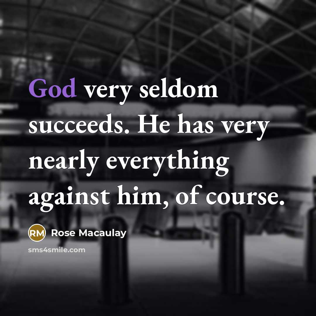 “God very seldom succeeds. He has very nearly everything against…” quote by Rose Macaulay