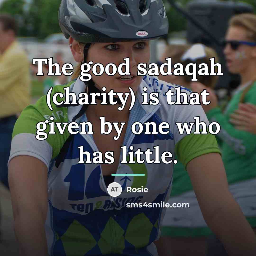 “The good sadaqah (charity) is that given by one who…” quote by Rosie