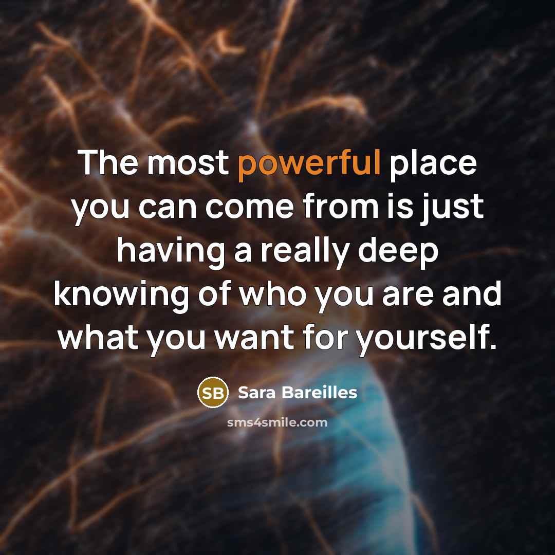 “The most powerful place you can come from is just…” quote by Sara Bareilles