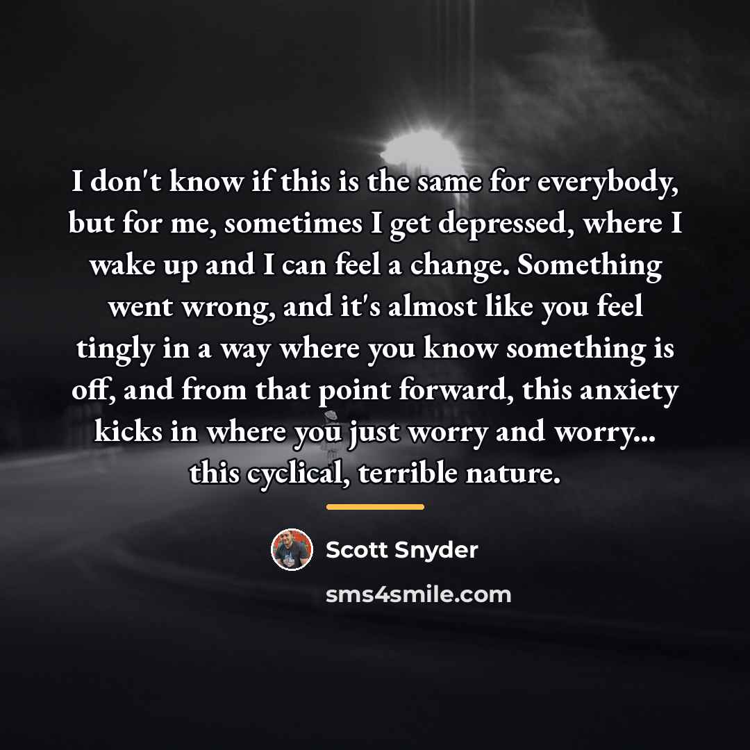 “I don't know if this is the same for everybody,…” quote by Scott Snyder