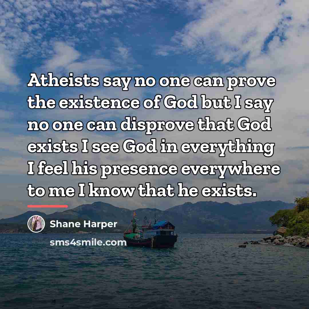 “Atheists say no one can prove the existence of God…” quote by Shane Harper