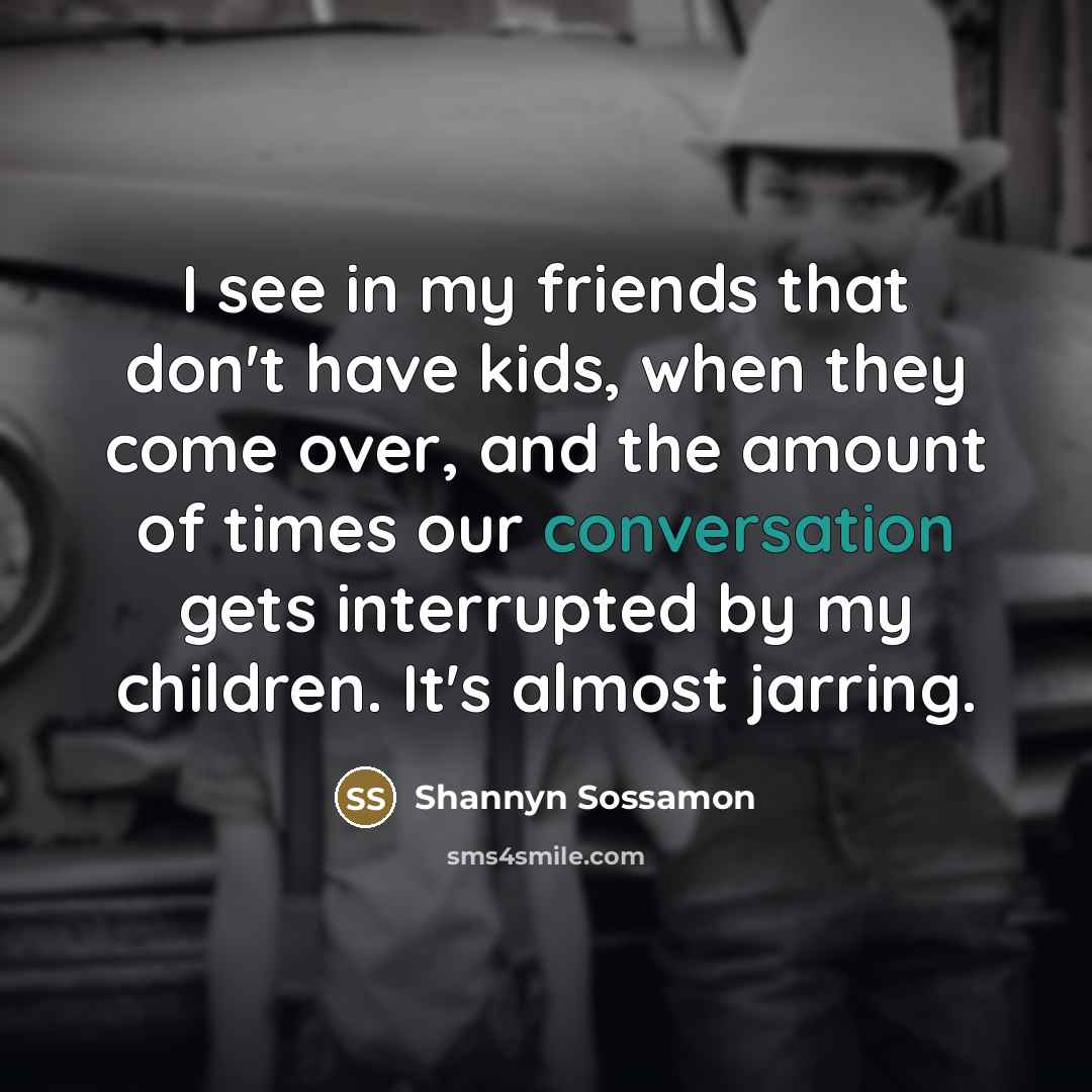 “I see in my friends that don't have kids, when…” quote by Shannyn Sossamon