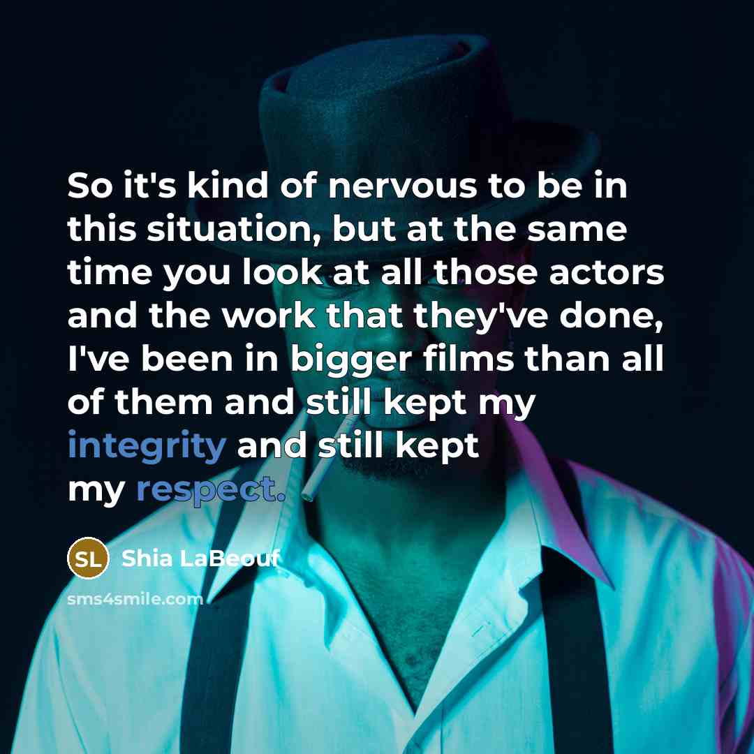 “So it's kind of nervous to be in this situation,…” quote by Shia LaBeouf