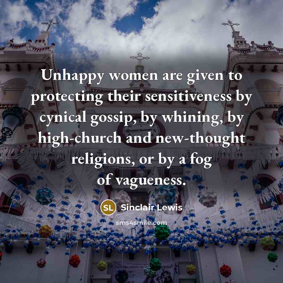 “Unhappy women are given to protecting their sensitiveness by cynical…” quote by Sinclair Lewis