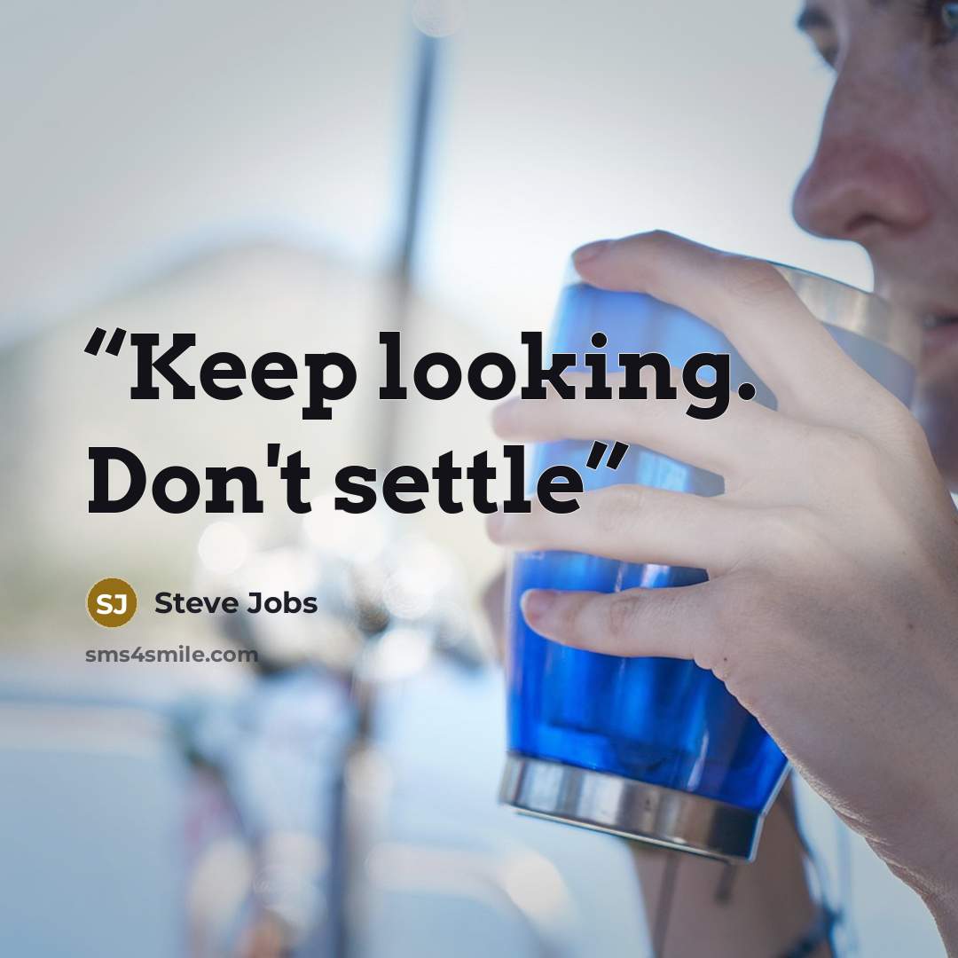 “Keep looking. Don't settle” quote by Steve Jobs