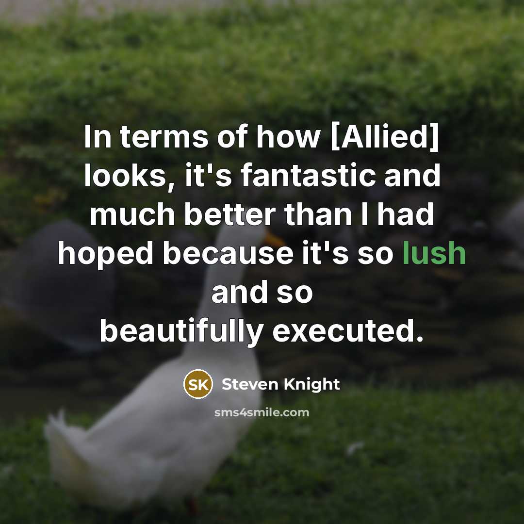 “In terms of how [Allied] looks, it's fantastic and much…” quote by Steven Knight