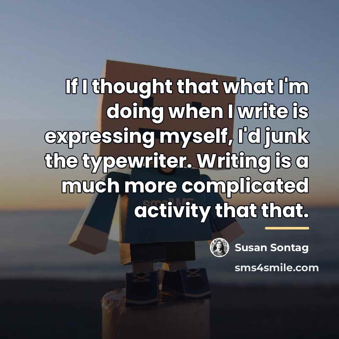 “If I thought that what I'm doing when I write…” quote by Susan Sontag