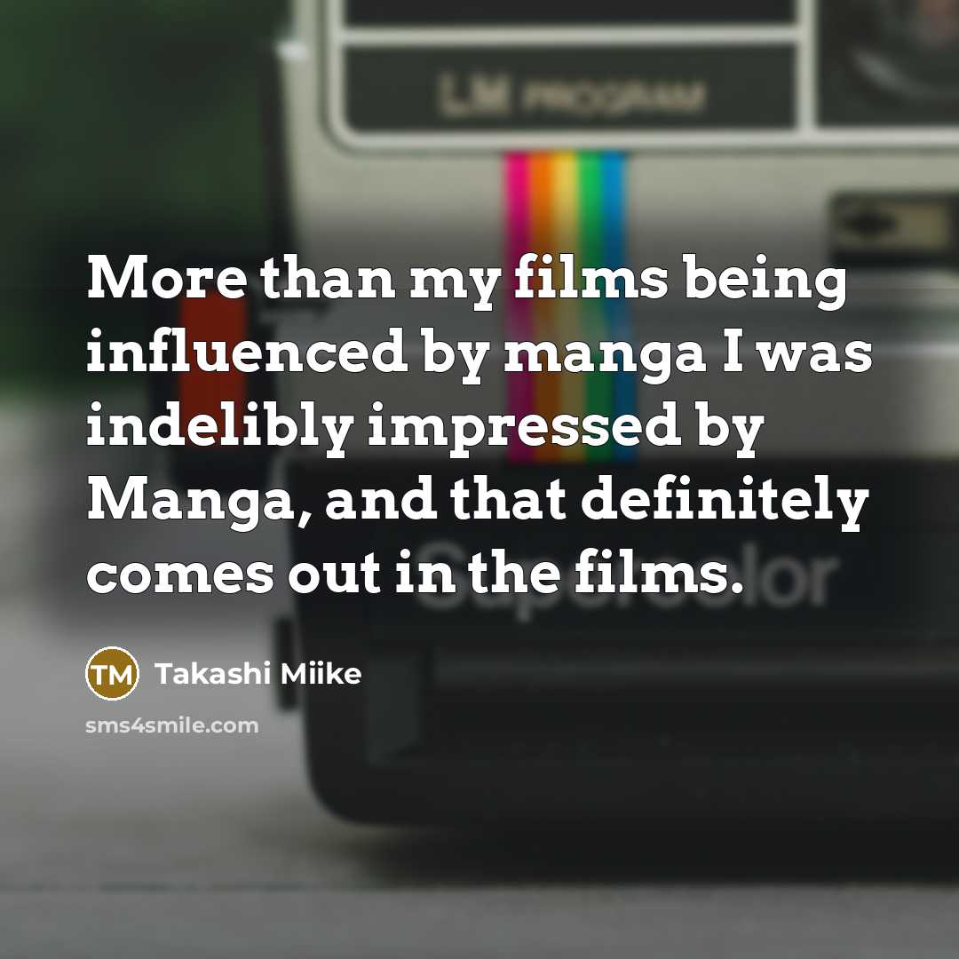 “More than my films being influenced by manga I was…” quote by Takashi Miike