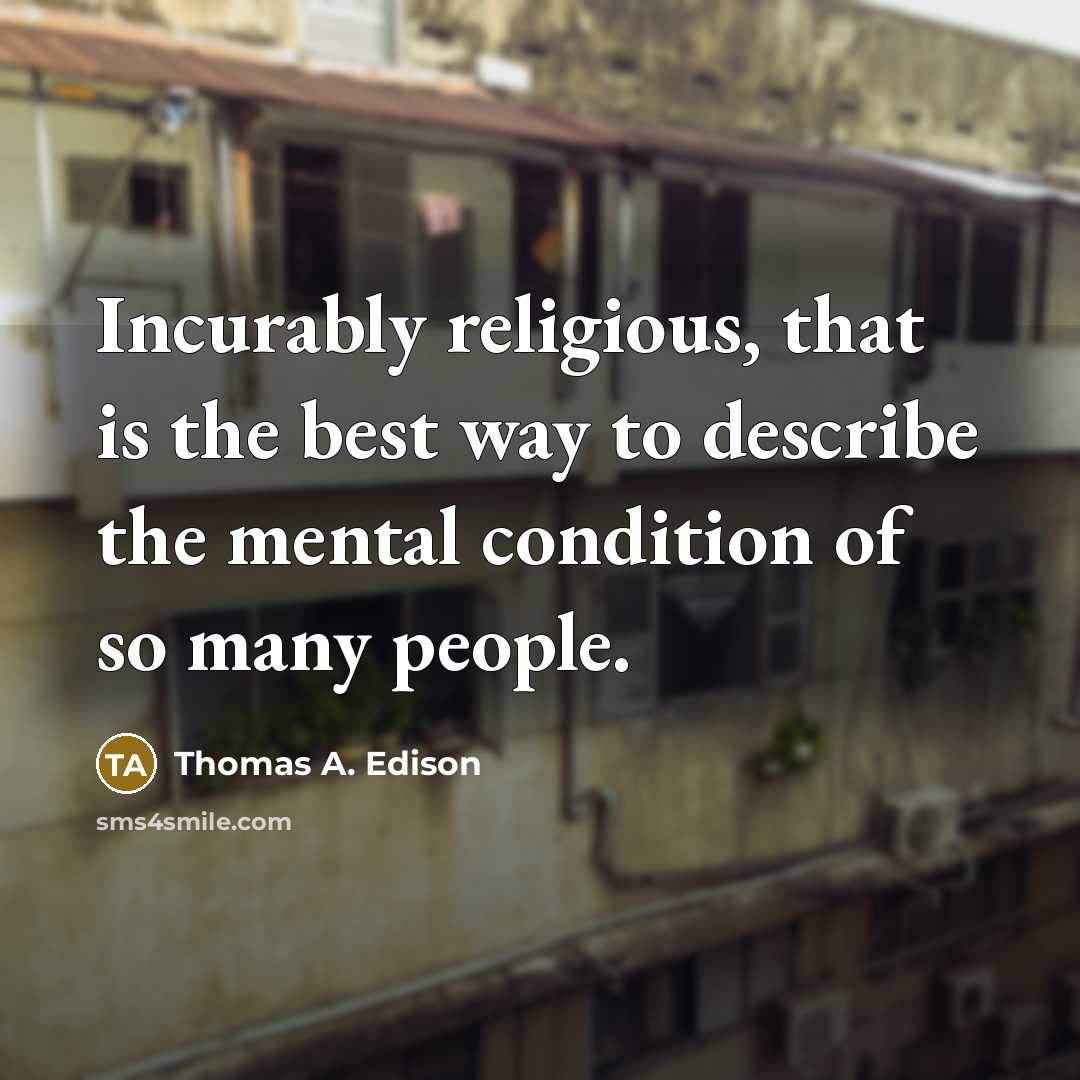 “Incurably religious, that is the best way to describe the…” quote by Thomas A. Edison