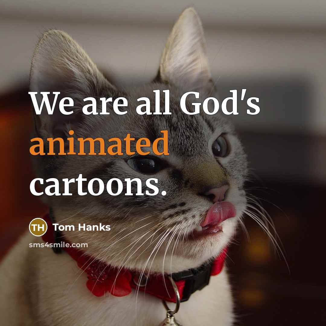 “We are all God's animated cartoons.…” quote by Tom Hanks