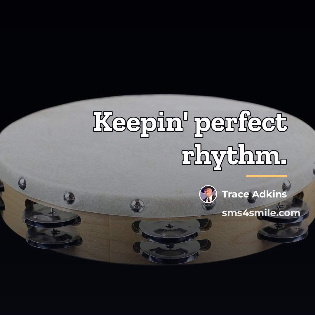 “Keepin' perfect rhythm.…” quote by Trace Adkins