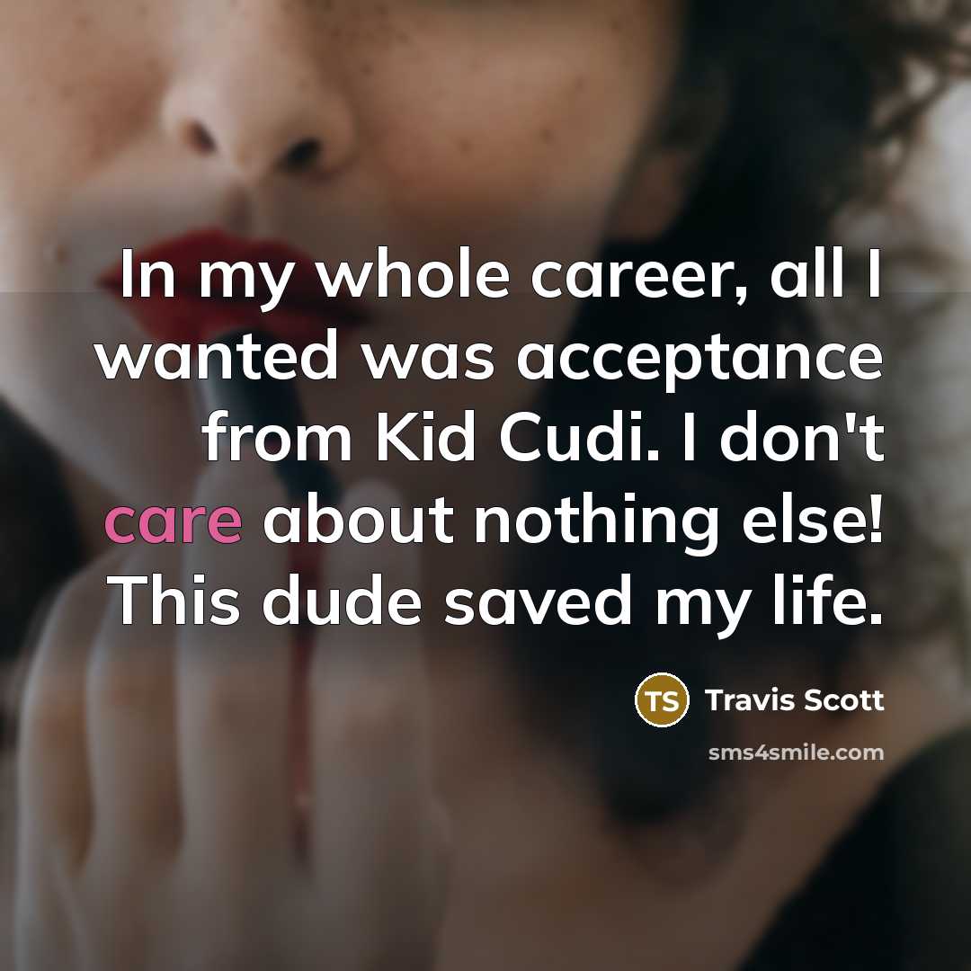 “In my whole career, all I wanted was acceptance from…” quote by Travis Scott