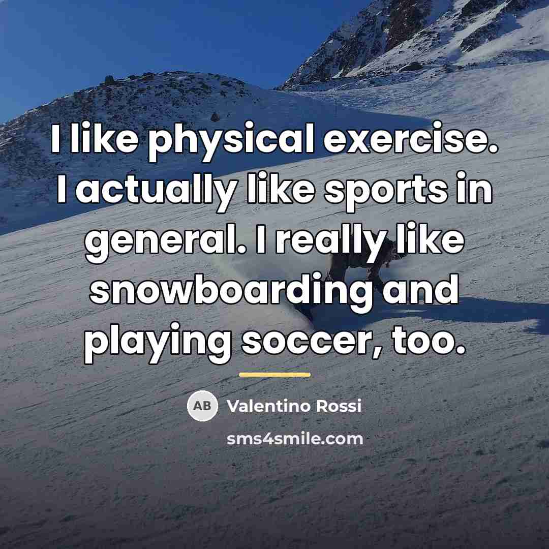 “I like physical exercise. I actually like sports in general.…” quote by Valentino Rossi