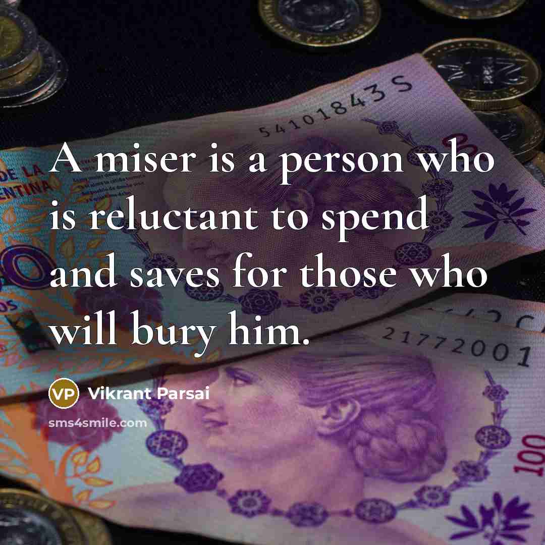 “A miser is a person who is reluctant to spend…” quote by Vikrant Parsai